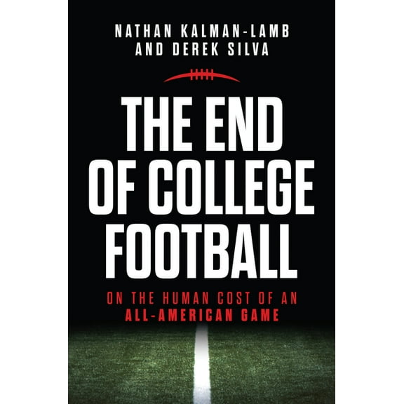 The End of College Football: On the Human Cost of an All-American Game, (Paperback)