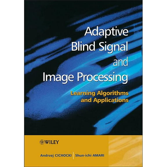 Adaptive Blind Signal and Image Processing: Learning Algorithms and Applications, (Hardcover)