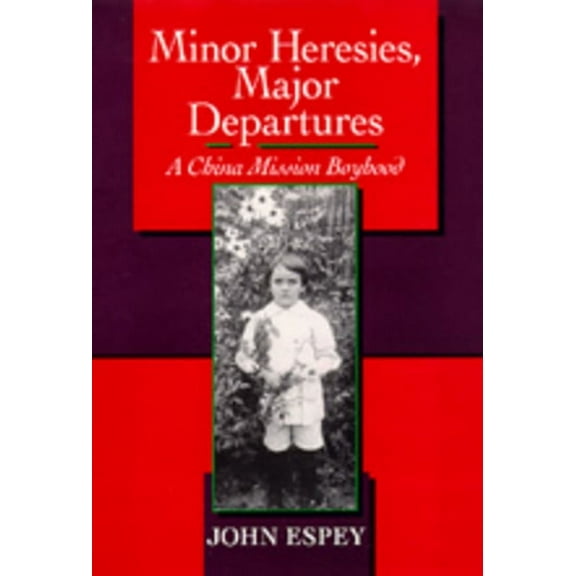 Minor Heresies, Major Departures: A China Mission Boyhood, (Hardcover)