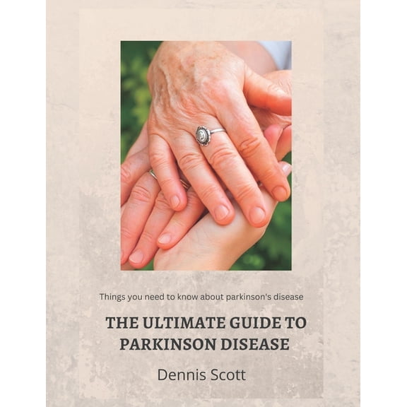 The Ultimate Guide to Parkinson's Disease: Things you need to know about parkinson's disease, (Paperback)