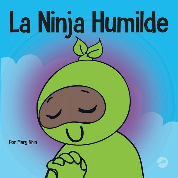 Ninja Life Hacks Spanish La Ninja Humilde: Un libro para niños sobre el desarrollo de la humildad, Book 58, (Paperback)