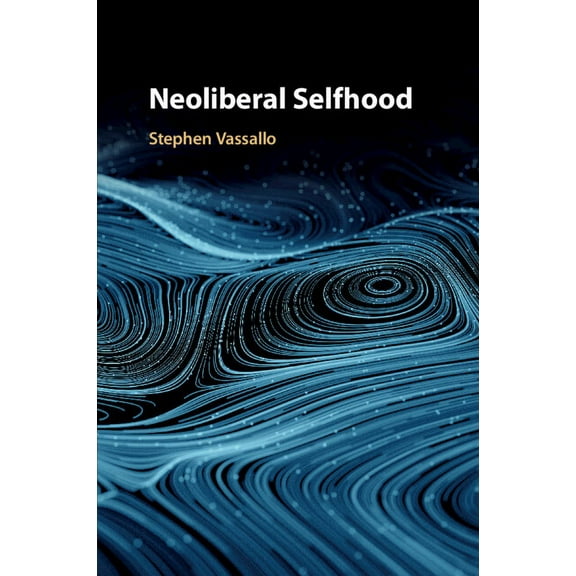 Neoliberal Selfhood, (Paperback)