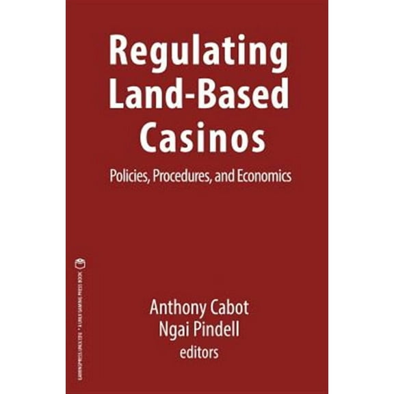 Regulating Land-Based Casinos: Policies, Procedures, and Economics (Paperback) by Ngai Pindell, Anthony Cabot