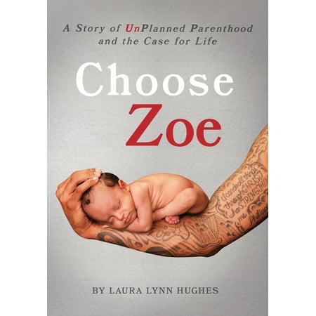 Choose Zoe : A Story of UnPlanned Pregnancy and the Case for