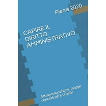 Le Mappe Di Pierre: Capire Il Diritto Amministrativo: Attraverso schemi, mappe concettuali e schede (Paperback)