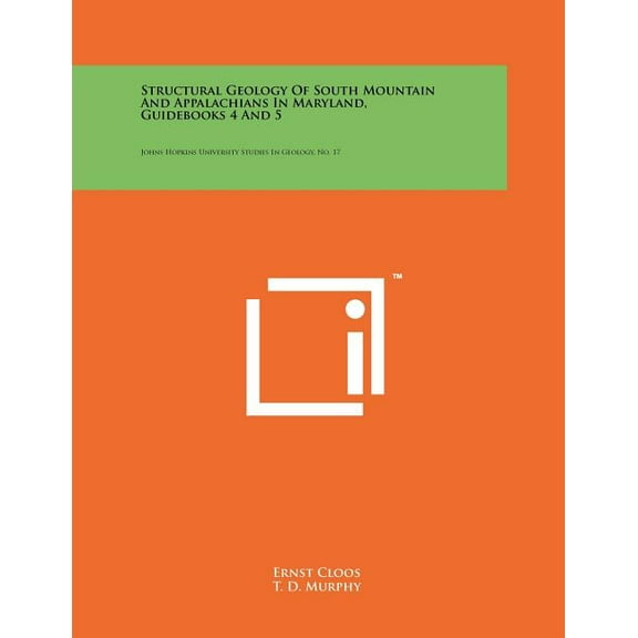 Structural Geology Of South Mountain And Appalachians In Maryland, Guidebooks 4 And 5: Johns Hopkins University Studies In Geology, No. 17 (Paperback)