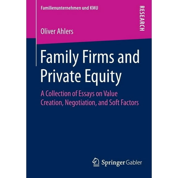 Familienunternehmen Und Kmu Family Firms and Private Equity: A Collection of Essays on Value Creation, Negotiation, and Soft Factors, Book 5, (Paperback)