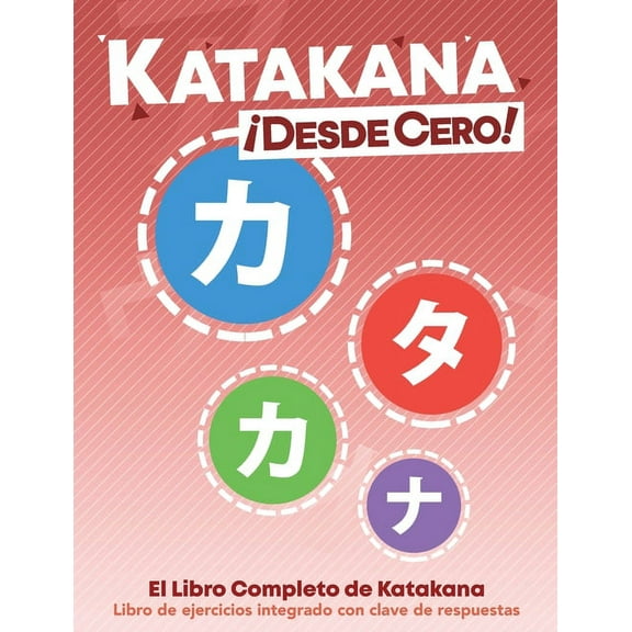 Katakana Desde Cero!: El Libro Completo de Katakana con Ejercicios Integrados (Paperback)