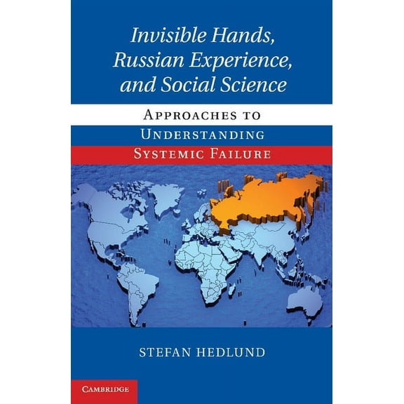 Invisible Hands, Russian Experience, and Social Science: Approaches to Understanding Systemic Failure, (Paperback)