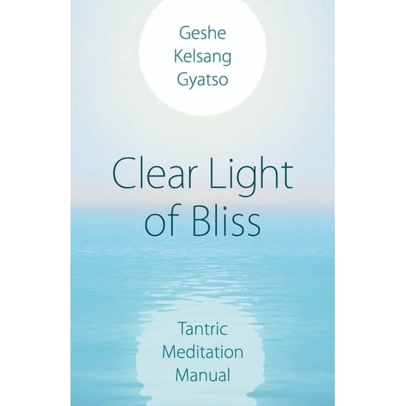 Clear Light of Bliss: Tantric Meditation Manual, (Paperback)