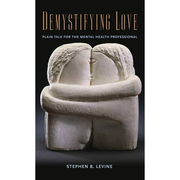 Demystifying Love: Plain Talk for the Mental Health Professional, (Hardcover)