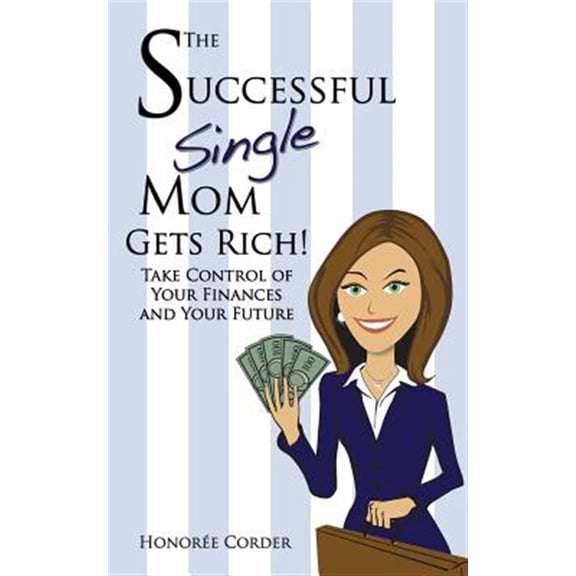 Pre-Owned The Successful Single Mom Gets Rich!: Take Control of Your Finances and Your Future (Paperback) 0991669606 9780991669608