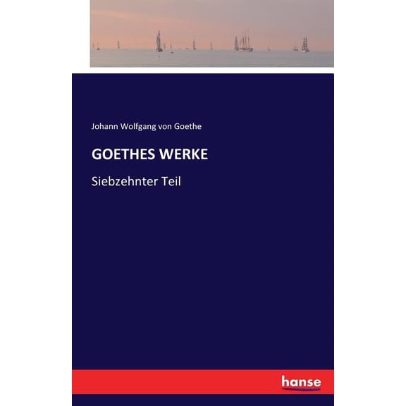 Goethes Werke: Siebzehnter Teil, (Paperback)