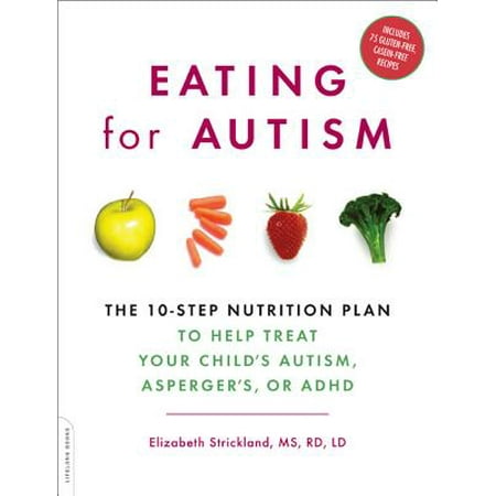 Eating for Autism : The 10-Step Nutrition Plan to Help Treat Your Childs Autism, Aspergers, or (Best Diet For Adhd Child)