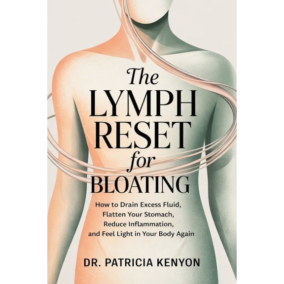 The Lymph Reset for Bloating: How to Drain Excess Fluid, Flatten Your Stomach, Reduce Inflammation, and Feel Light in Yo, (Paperback)