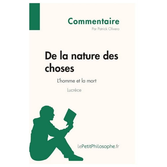 De la nature des choses de Lucrèce - L'homme et la mort (Commentaire): Comprendre la philosophie avec lePetitPhilosophe., (Paperback)