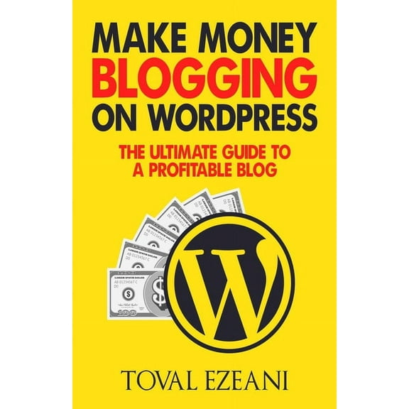 Master Blogger Make Money Blogging on WordPress: The Ultimate Guide to a Profitable Blog, Book 1, (Paperback)