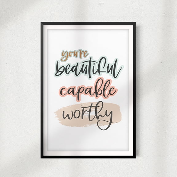 You're Beautiful Capable Worthy 5 x 7 UNFRAMED Print Décor Wall Art