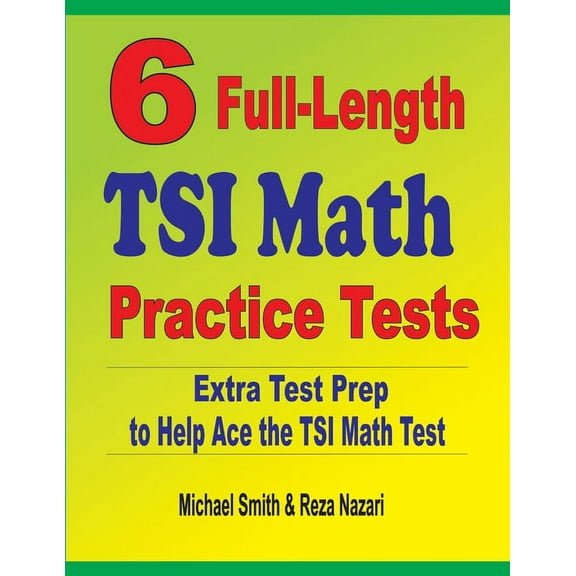 6 Full-Length TSI Math Practice Tests: Extra Test Prep to Help Ace the TSI Math Test (Paperback)