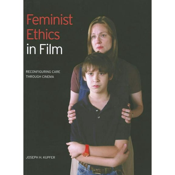 Feminist Ethics in Film : Reconfiguring Care through Cinema (Paperback)