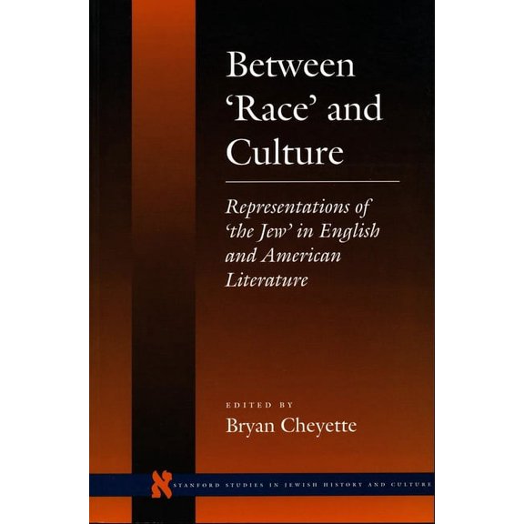 Stanford Studies in Jewish History and C Between 'Race' and Culture: Representations of 'The Jew' in English and American Literature, (Paperback)