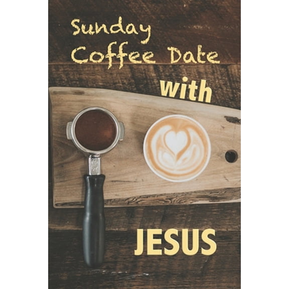 Pre-Owned Sunday Coffee Date With Jesus: Journal for Sermon Notes (Paperback) 169598305X 9781695983052