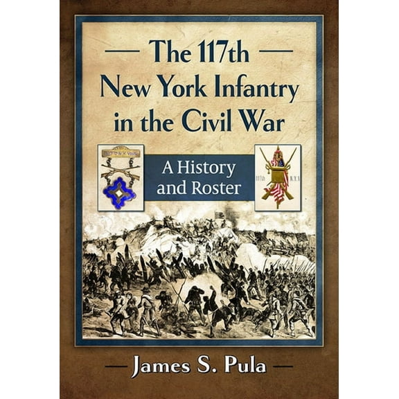 The 117th New York Infantry in the Civil War: A History and Roster, (Paperback)