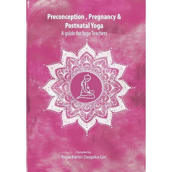 Preconception, Pregnancy and Postnatal Yoga, (Paperback)
