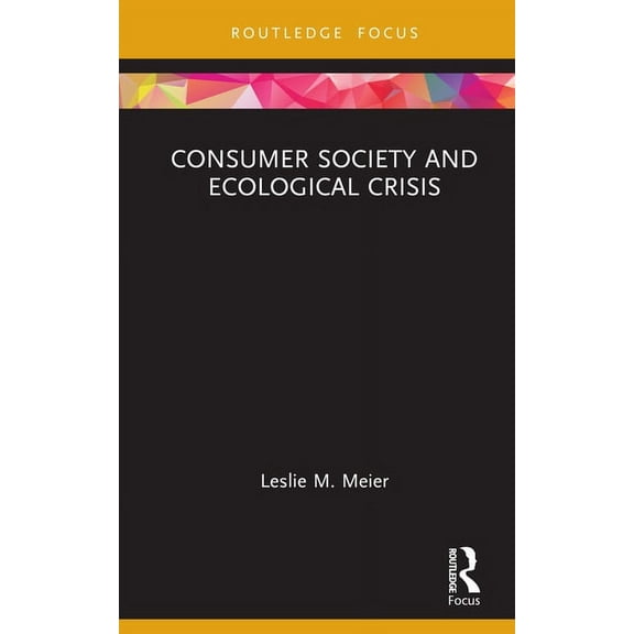 Routledge Critical Advertising Studies Consumer Society and Ecological Crisis, (Hardcover)