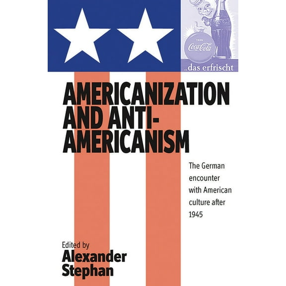 Americanization and Anti-Americanism: The German Encounter with American Culture After 1945, (Paperback)