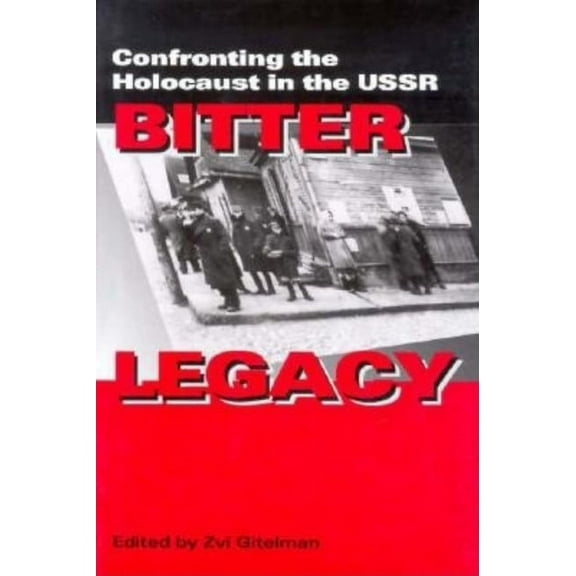 Bitter Legacy: Confronting the Holocaust in the USSR, (Hardcover)