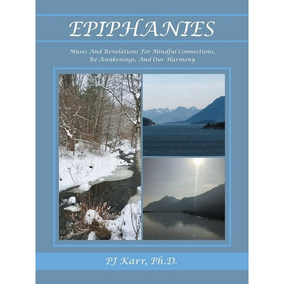 Epiphanies: Muses and Revelations for Mindful Connections, Re-Awakenings, and Our Harmony (Paperback)
