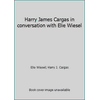 Harry James Cargas in conversation with Elie Wiesel [Hardcover - Used]