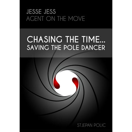Jesse Jess - Agent on the move - Chasing the Time...Saving the Pole Dancer - (The Best Pole Dancer)