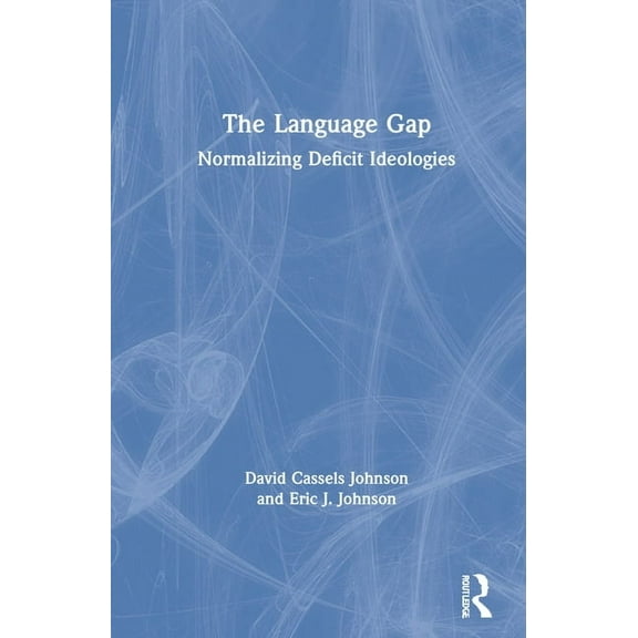 The Language Gap: Normalizing Deficit Ideologies, (Hardcover)