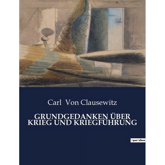 Grundgedanken Über Krieg Und Kriegführung: Die Kunst der Kriegsführung im Spiegel der Geschichte, (Paperback)