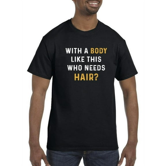 Who Needs Hair? T-Shirt Men -Smartprints Designs, Male 3X-Large