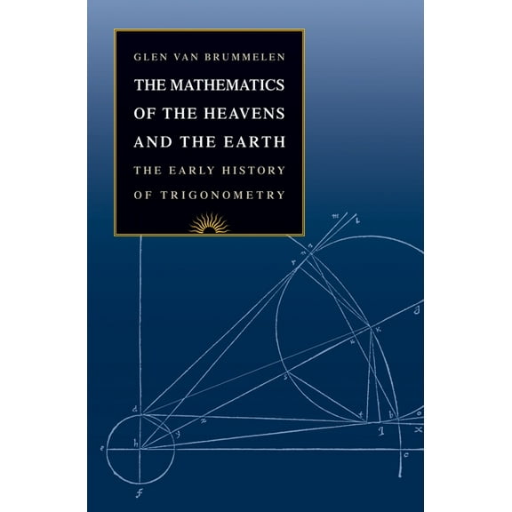 The Mathematics of the Heavens and the Earth: The Early History of Trigonometry, (Hardcover)