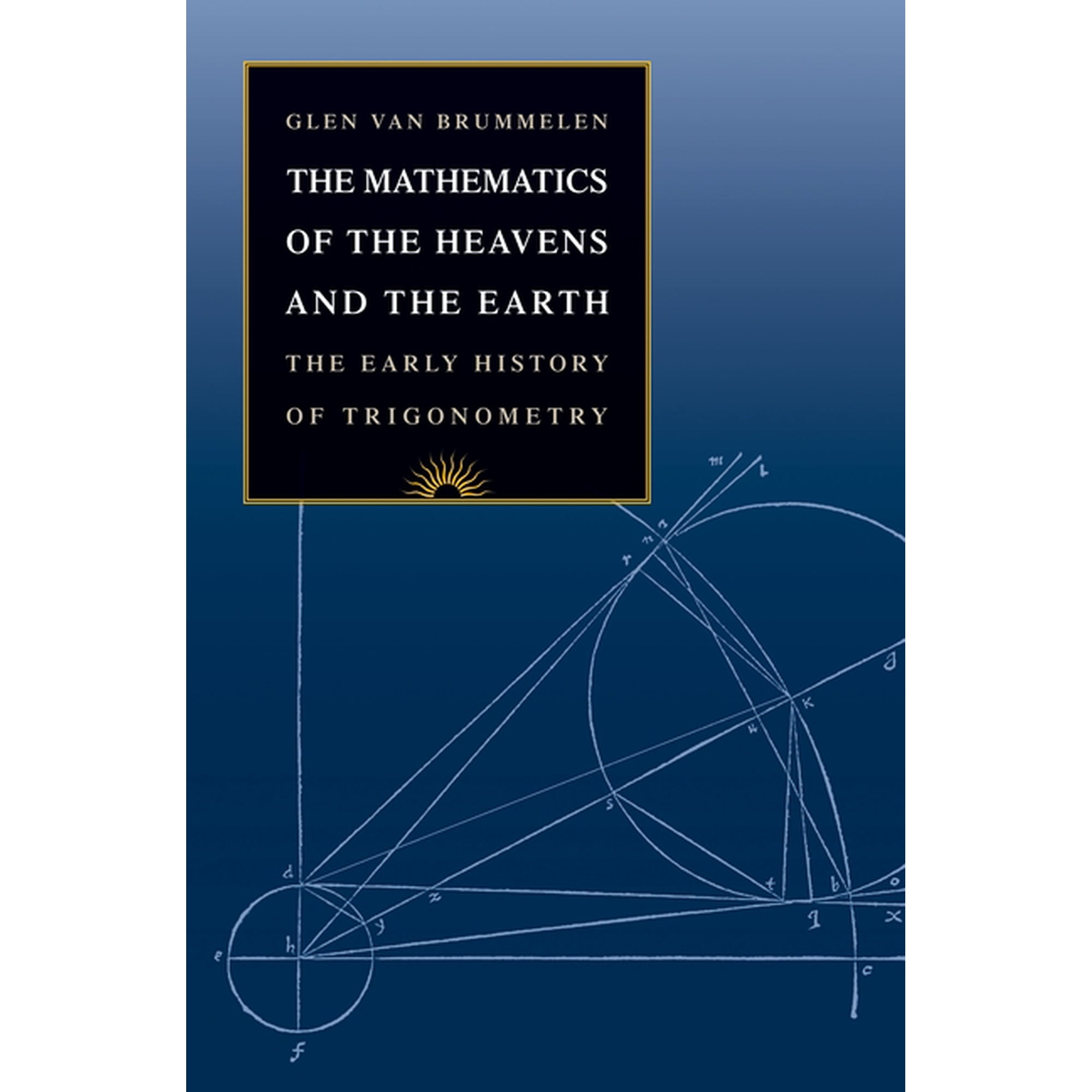 The Mathematics of the Heavens and the Earth: The Early History of Trigonometry, (Hardcover)