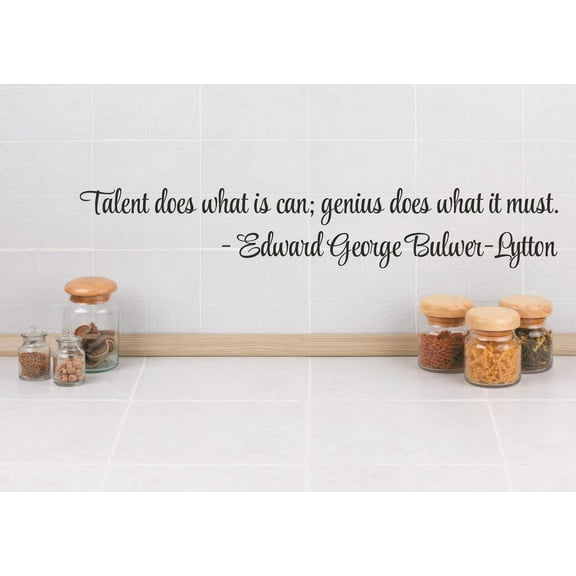 Wall Sticker Decal : Talent does what it can; genius does what it must. - Edward George Bulwer-Lytton Quote 4x16 Inches
