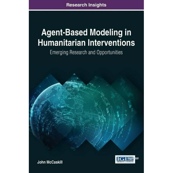 Agent-Based Modeling in Humanitarian Interventions: Emerging Research and Opportunities (Hardcover)