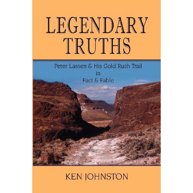 Legendary Truths, Peter Lassen & His Gold Rush Trail in Fact & Fable