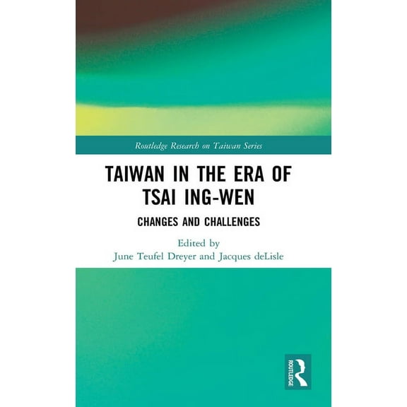Routledge Research on Taiwan Taiwan in the Era of Tsai Ing-Wen: Changes and Challenges, (Hardcover)