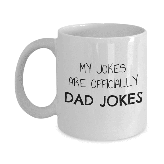My Jokes Are Officially Dad Jokes, Dad Coffee Mug, Fathers Day Coffee Mug, Papa Mug- White Porcelain Coffee Mug 11 Oz Fathers Day Special Mug