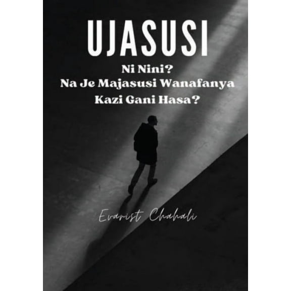 Ujasusi Ni Nini? Na Je Majasusi Wanafanya Kazi Gani Hasa?, (Paperback)