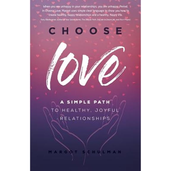 Choose Love: A Simple Path to Healthy, Joyful Relationships (Paperback)