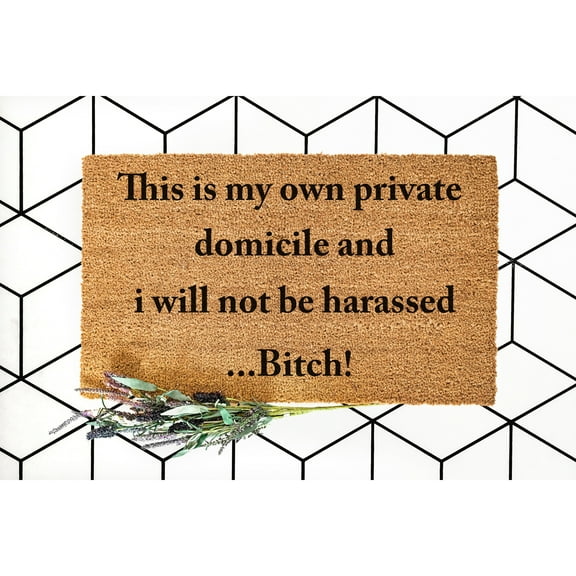 Doormat This Is My Own Private Domicile And I Will Not Be Harassed ... (18" x 30") #5079