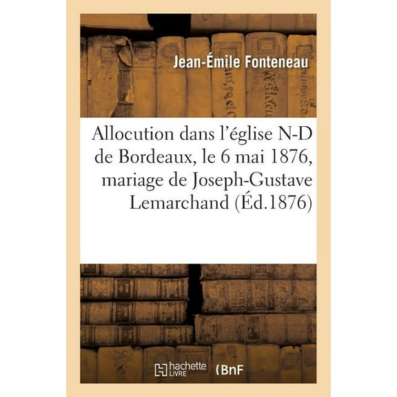Histoire: Allocution À l'Occasion Du Mariage de Joseph-Gustave Lemarchand, Architecte Avec Melle Thérèse Larré (Paperback)