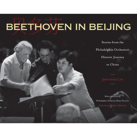Beethoven in Beijing: Stories from the Philadelphia Orchestra's Historic Journey to China, (Hardcover)