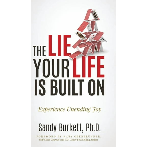 The Lie Your Life Is Built On: Experience Unending Joy, (Hardcover)